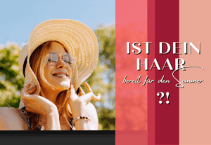 Ist dein Haar bereit für den Sommer?