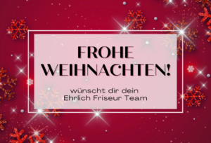 Frohe Weihnachten wünscht das Team von Ehrlich Friseur