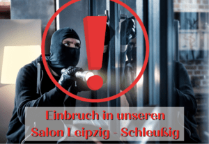 Einbruch in unseren Salon Leipzig - Schleußig