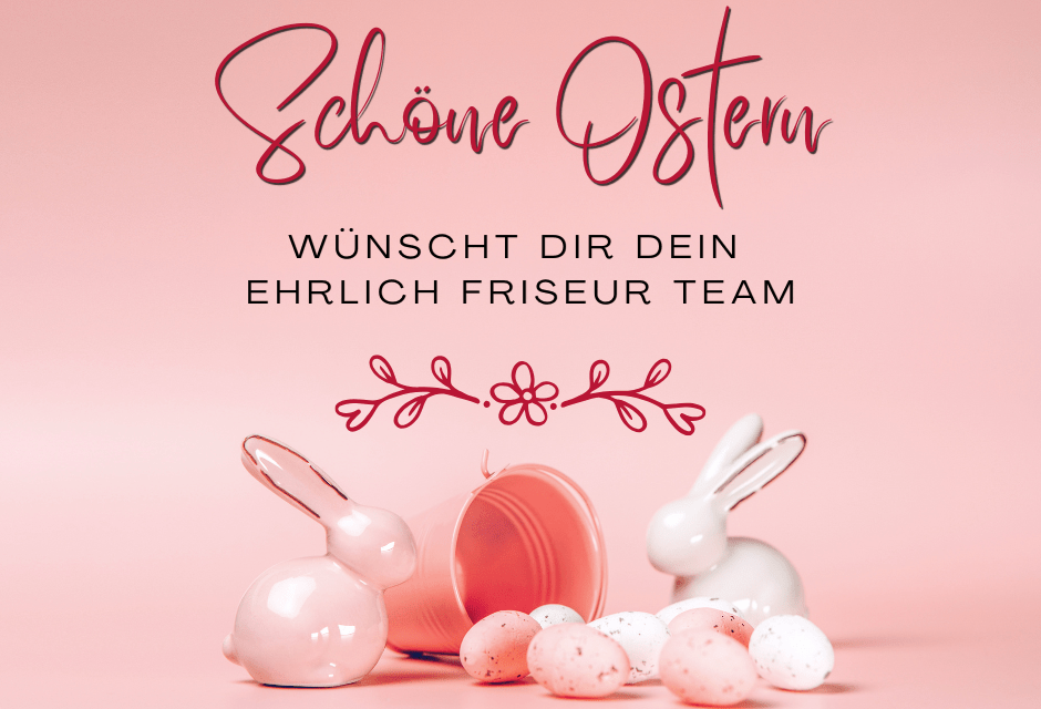 Schöne Ostern wünscht Ehrlich Friseur